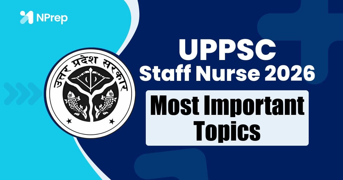 Most Important Topics for UPPSC Staff Nurse Exam 2026 (Subject-Wise Guide + Expert Tips)